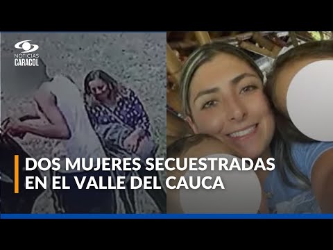 Autoridades buscan a dos mujeres secuestradas en el Valle del Cauca: casos en La Cumbre y Sevilla
