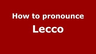 How to pronounce Lecco