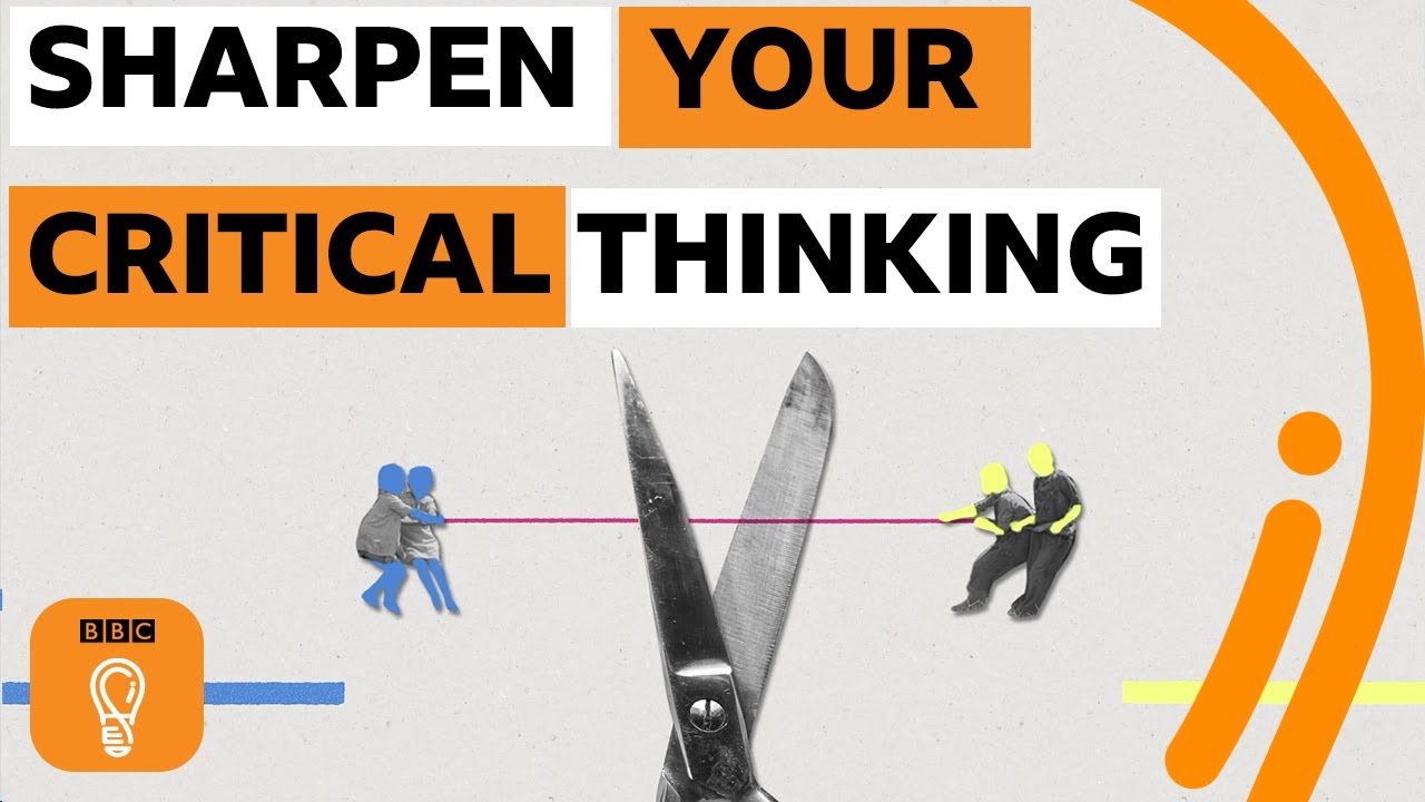 Five simple strategies to sharpen your critical thinking | BBC Ideas