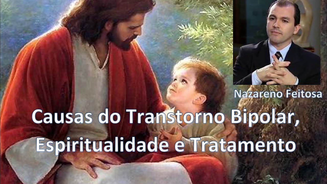 Causas do Transtorno Bipolar, Espiritualidade e Tratamento Nazareno Feitosa 2024