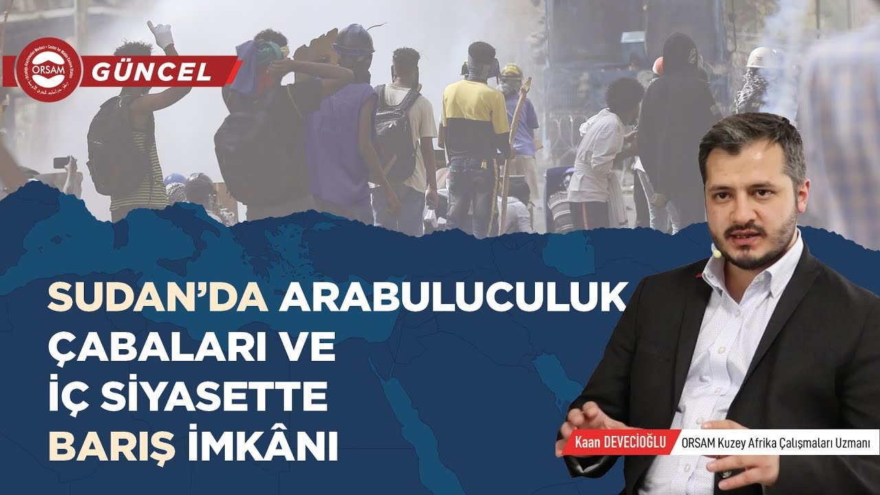 Sudan’da Arabuluculuk Çabaları ve İç Siyasette Barış İmkânı – ORSAM Güncel – Kaan Devecioğlu – B3