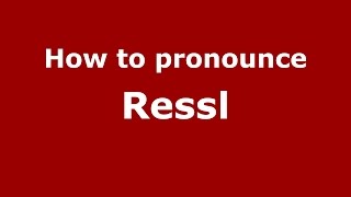 How to pronounce Ressl