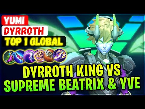 Dyrroth King VS Supreme Beatrix & Global YVE [ Top 1 Global Dyrroth ] Yumi - Mobile Legends Gameplay