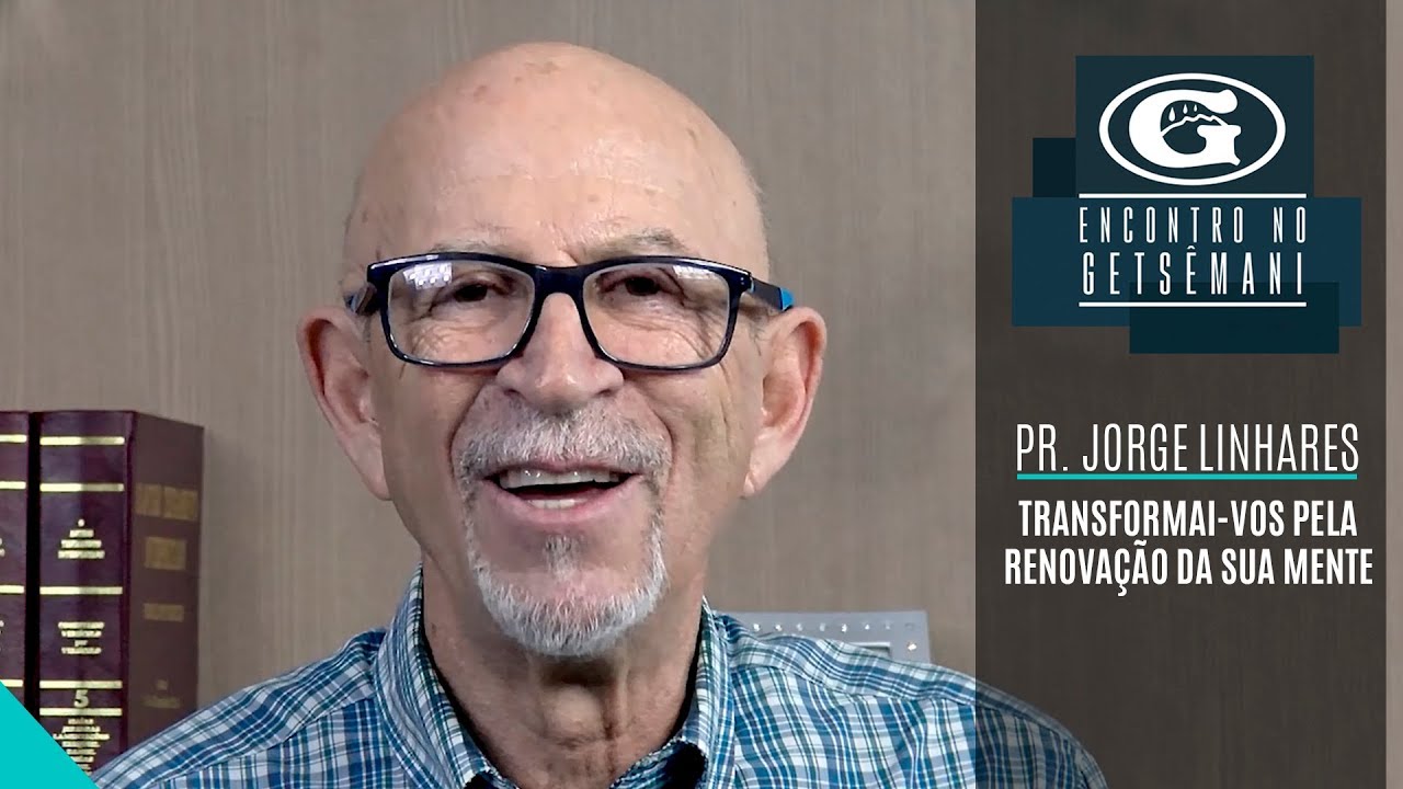 Pr. Jorge Linhares - Transformai-vos pela renovação da vossa mente | 16/11/19