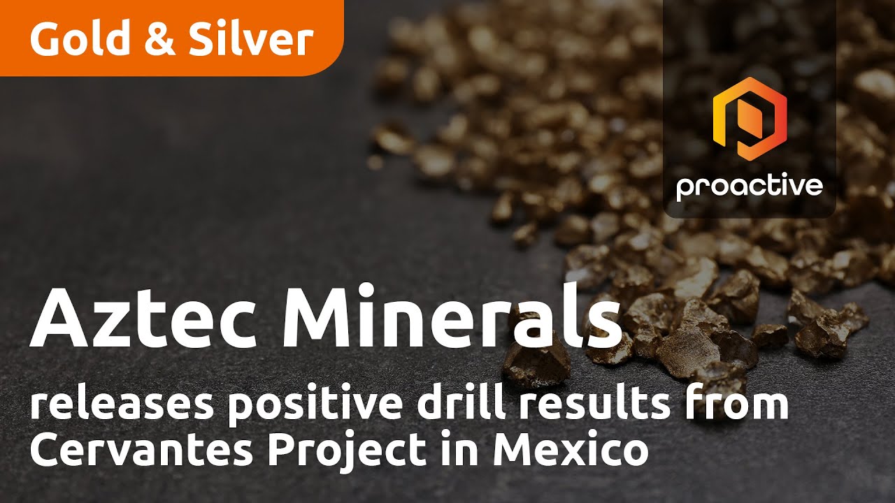 Aztec Minerals releases positive drill results from Cervantes Project in Mexico