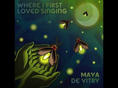 Maya de Vitry - "Where I First Loved Singing"