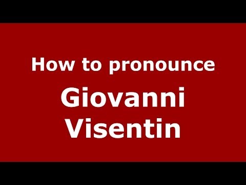 How to pronounce Giovanni Visentin (Italian/Italy)  - PronounceNames.com