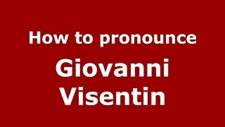 How to pronounce Giovanni Visentin
