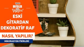 Eski Gitardan Dekoratif Raf Nasıl Yapılır?