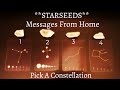 ✨Pick A Constellation✨ STARSEEDS ~ Messages From Home!
