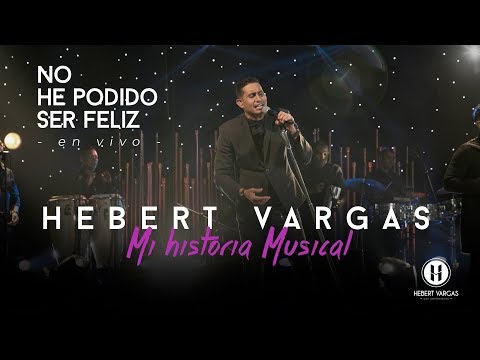 No He Podido Ser Feliz - Hebert Vargas "Mi Historia Musical"