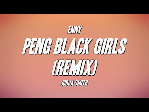 ENNY - Peng Black Girls (Remix) ft. Jorja Smith (Lyrics)