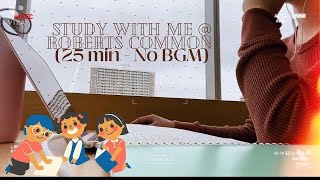 [Study with Me] @ Roberts Common Library 🪸 (25 minutes with no BGM)