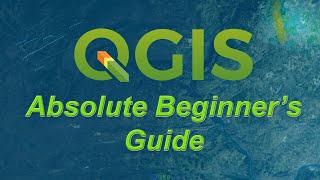 An Absolute Beginners Guide to QGIS 3