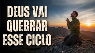 DEUS JÁ DECIDIU INTERREMPER CICLOS QUE VOCÊ SOZINHO NÃO CONSEGUIRIA QUEBRAR