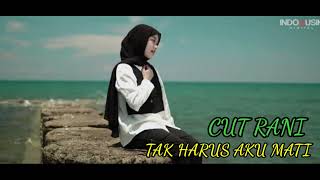Download lagu TAK HARUS AKU MATI - Cut rani mp3 Download lagu TAK HARUS AKU MATI - Cut rani mp3