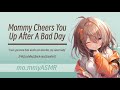 Mommy Cheers You Up After A Bad Day F4A Cuddles Back Rubs Comfort