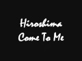 Hiroshima - Come To Me
