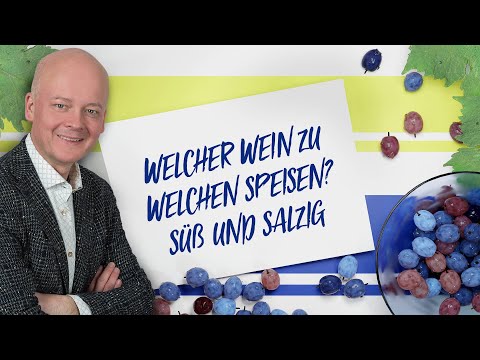 Welcher Wein zu welchen Speisen  - Salzig und Süß  Folge 6