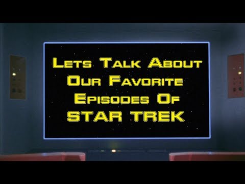 LIVE Talk About Our Favorite Episodes of Trek
