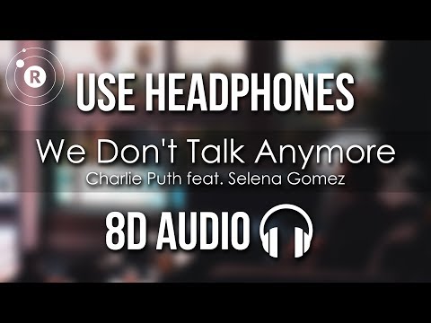 Charlie Puth feat. Selena Gomez - We Don't Talk Anymore (8D AUDIO)