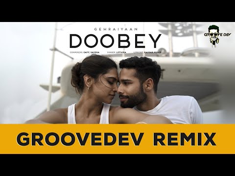 Doobey - Remix | Groovedev | Gehraiyaan | Deepika, Siddhant, Ananya | OAFF, Savera