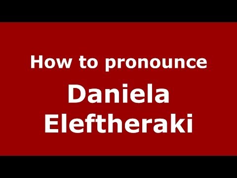 How to Pronounce Daniela Eleftheraki - PronounceNames.com
