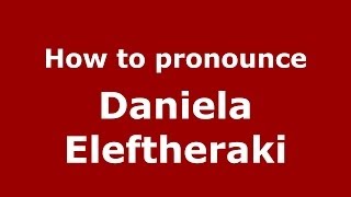 How to pronounce Daniela Eleftheraki
