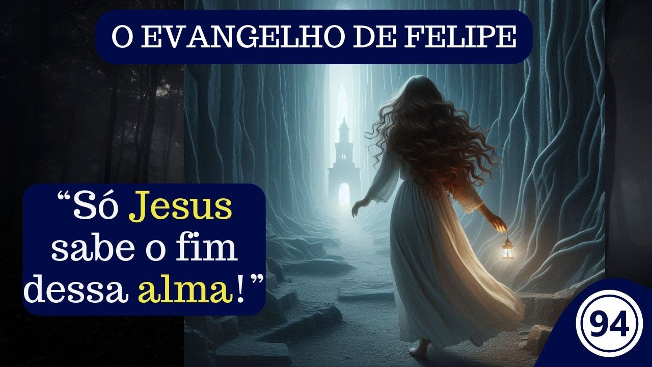 (Vídeo 94) - EVANGELHO DE FELIPE - "É preciso se tornar Homem antes de partir deste mundo"