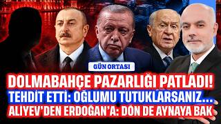Dolmabahçe Pazarlığı Patladı! Tehdit Etti: Oğlumu Tutuklarsanız... Aliyev'den Er