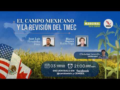 Lo Marginal en el Centro | El campo mexicano y la revisión del T-MEC