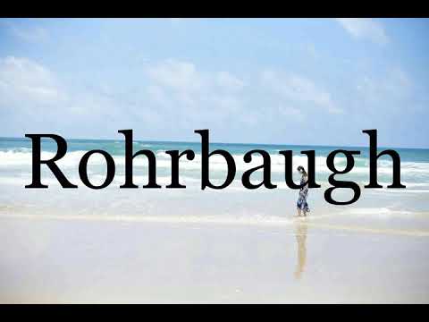 How To Pronounce Rohrbaugh🌈🌈🌈🌈🌈🌈Pronunciation Of Rohrbaugh