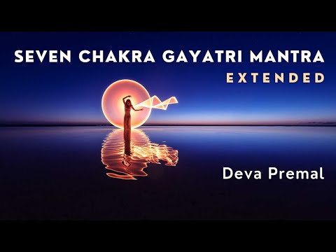 SEVEN CHAKRA GAYATRI  MANTRA | Extended version | Deva Premal