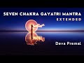 SEVEN CHAKRA GAYATRI  MANTRA | Extended version | Deva Premal