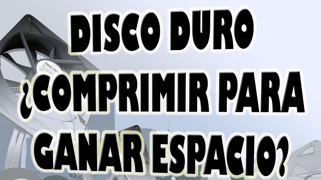 Comprimir Disco Duro para Ganar Espacio ¿Es Buena Idea?