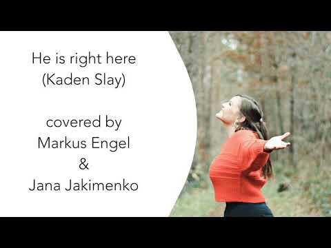 HE IS RIGHT HERE (Kaden Slay)- covered by Markus Engel & Jana Jakimenko