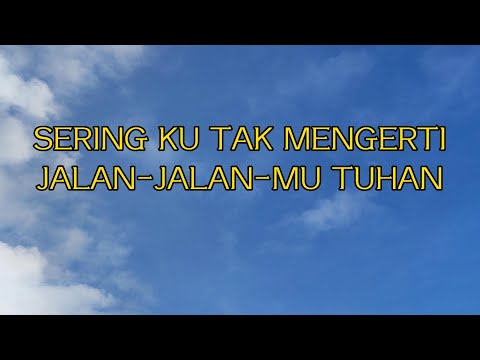 Sering Ku Tak Mengerti Jalan - Jalan Mu Tuhan || Lyric