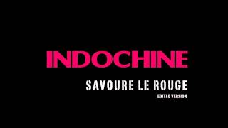 Indochine - Savoure le rouge (Edited version)