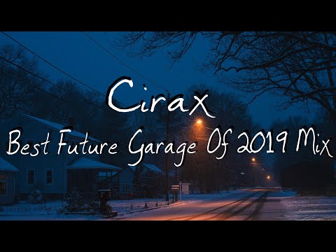 Cirax — THE BEST FUTURE GARAGE OF 2019 MIX