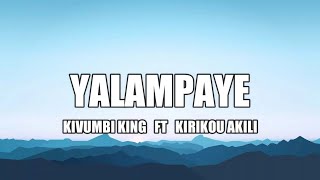 Kivumbi King - Yalampaye ft Kirikou Akili (Lyrics)