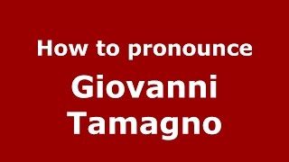 How to pronounce Giovanni Tamagno