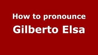 How to pronounce Gilberto Elsa