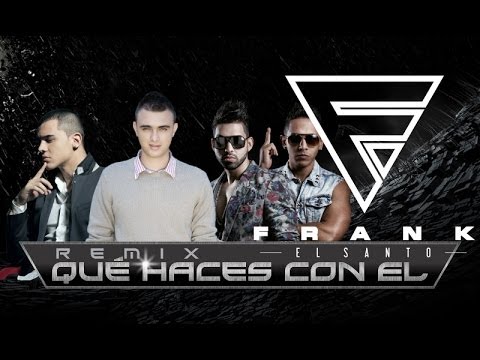 Que Haces Con El (REMIX) - @FrankElSanto Feat. Kevin Roldan, Sonny & Veach