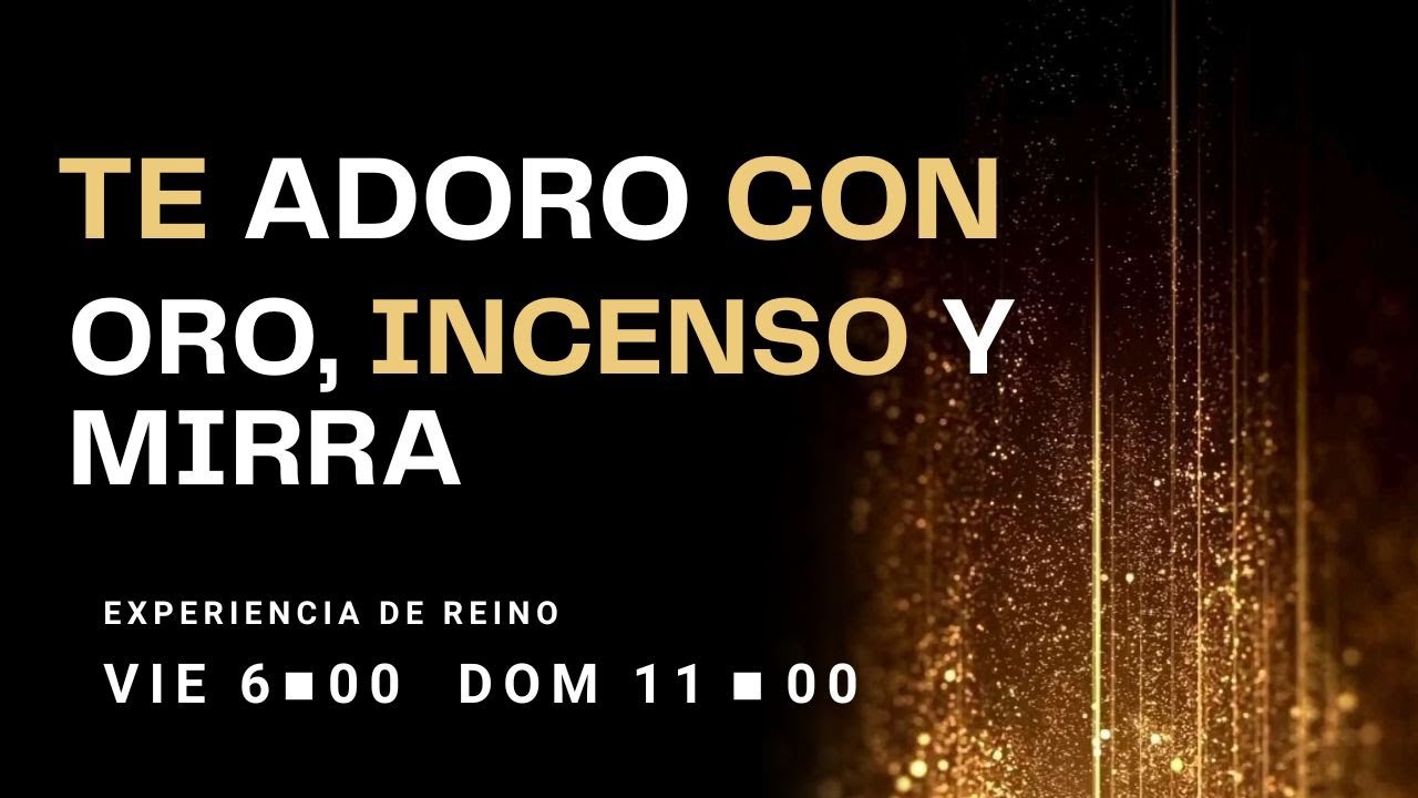 TE ADORO CON ORO, INCENSO Y MIRRA