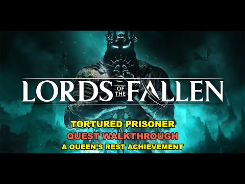 Lords of the Fallen (2023) - Tortured Prisoner Quest (A Queen’s Rest Achievement)