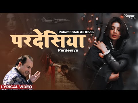 Pardesiya | परदेसिया | Rahat Fateh Ali Khan | Most Popular Hindi Song | Nupur Audio