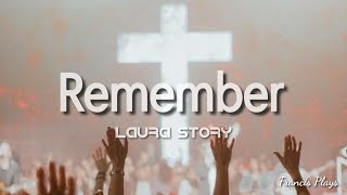 Remember - Laura Story Lyrics (Francis Plays)