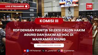 KOMISI III DPR RI RDP DENGAN PANITIA SELEKSI CALON HAKIM AGUNG DAN HAKIM AD HOC DI MAHKAMAH AGUNG