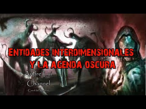Entidades Interdimensionales y la Agenda Oscura