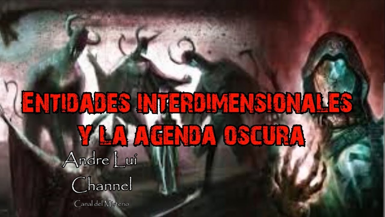Entidades Interdimensionales y la Agenda Oscura